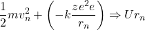 \[\frac{1}{2}mv_n^2 + \left(-k\frac{ze^2e}{r_n}\right) \Rightarrow ①求U；②求r_n\]